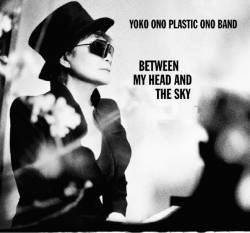 Yoko Ono : Between My Head and the Sky